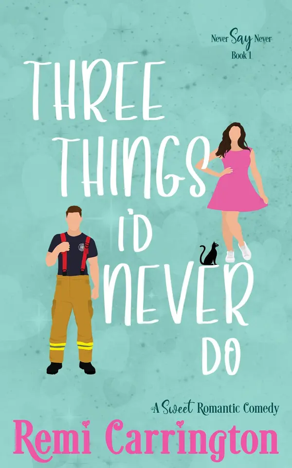 Three Things I'd Never Do: A Sweet Romantic Comedy by Remi Carrington cover