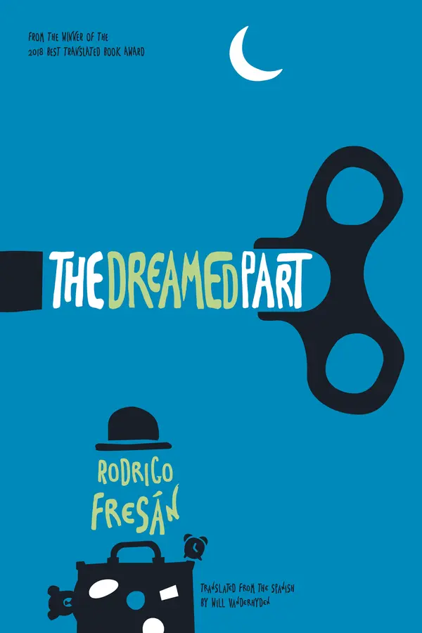 The Dreamed Part by Rodrigo Fresán, Will Vanderhyden cover
