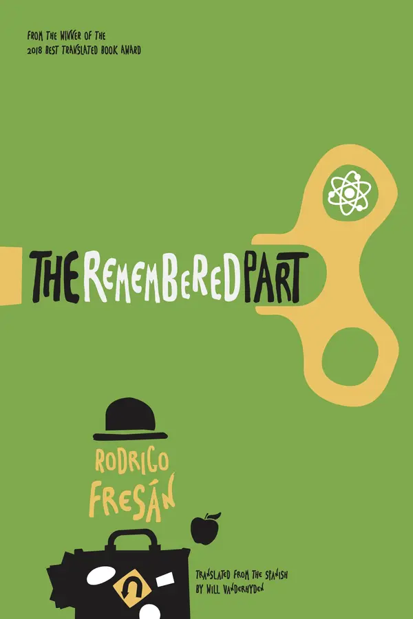 The Remembered Part by Rodrigo Fresan, Will Vanderhyden cover