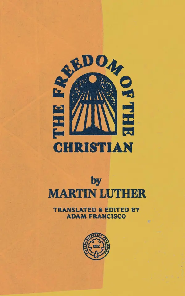 The Freedom of the Christian by Martin Luther, Adam Francisco cover