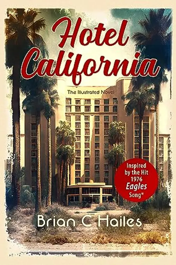 Hotel California: The Illustrated Novel: Inspired by the Hit 1976 Eagles Song by Brian C. Hailes cover