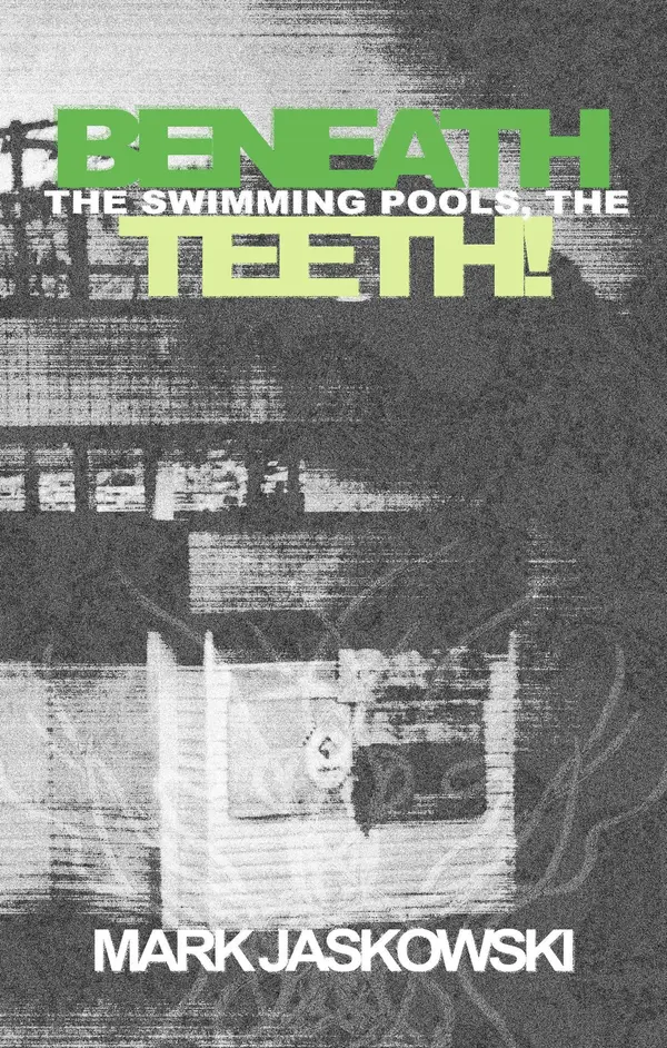 Beneath the Swimming Pools, the Teeth! by Mark Jaskowski cover