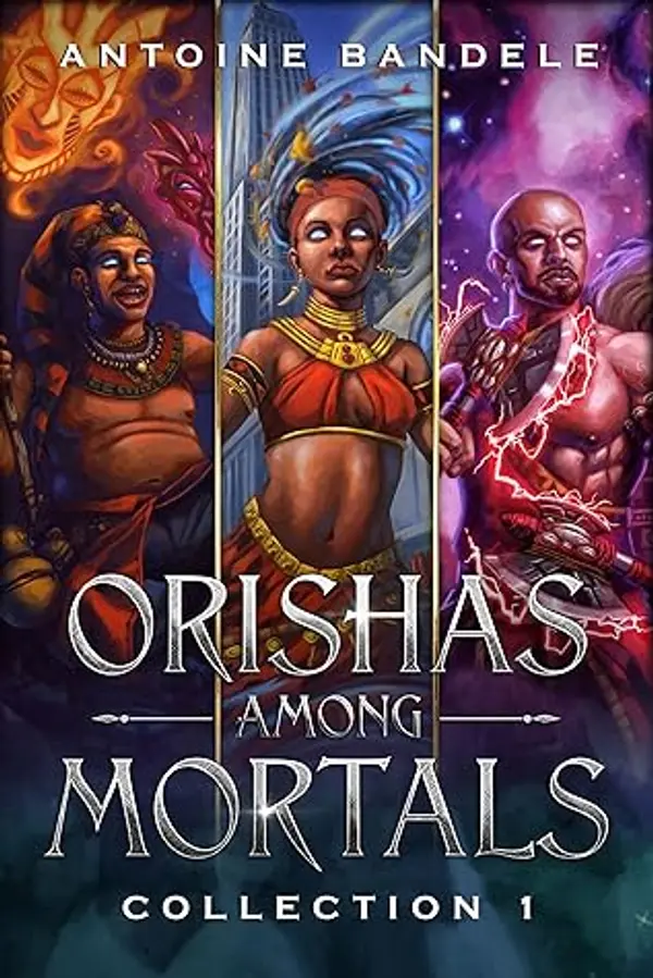 Orishas Among Mortals - Collection 1: An Old Gods Story by Antoine Bandele cover