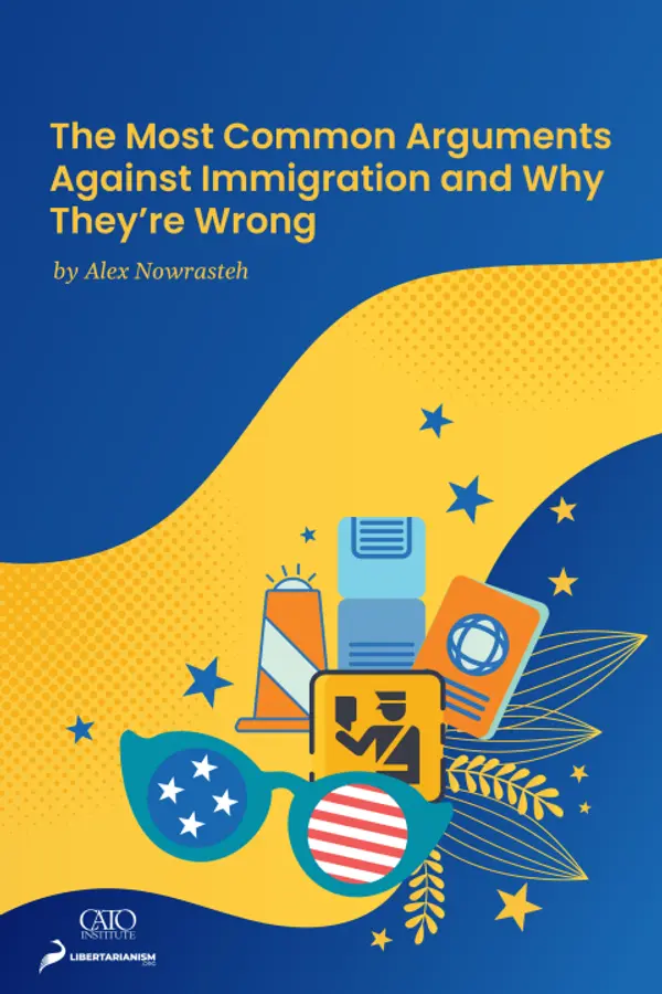 The Most Common Arguments against Immigration and Why They're Wrong by Alex Nowrasteh cover