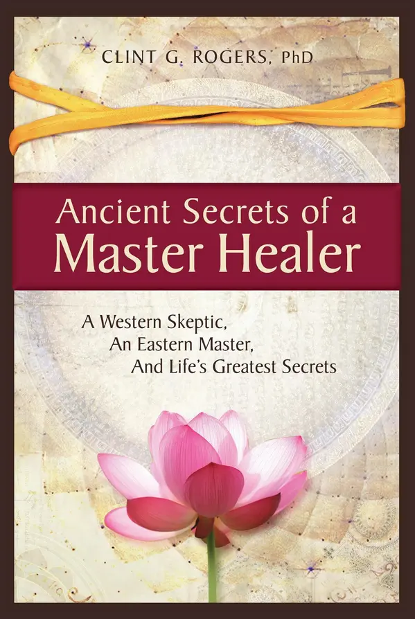 Ancient Secrets of a Master Healer by Clint G. Rogers cover