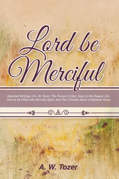 Lord Be Merciful: Selected Writings of A. W. Tozer book cover