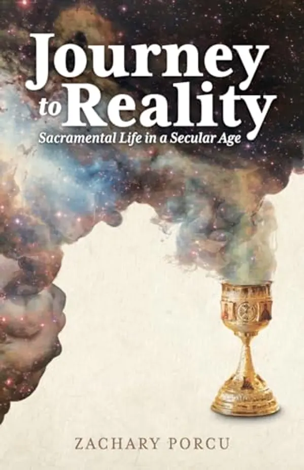 Journey to Reality: Sacramental Life in a Secular Age by Zachary Porcu cover