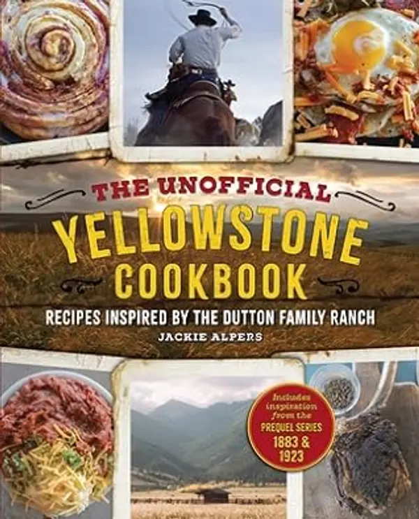The Unofficial Yellowstone Cookbook: Recipes Inspired by the Dutton Family Ranch by Jackie Alpers cover