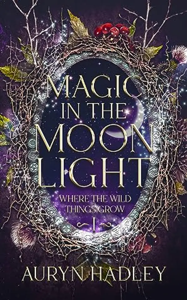 Magic in the Moonlight (Where the Wild Things Grow, #1) by Auryn Hadley cover
