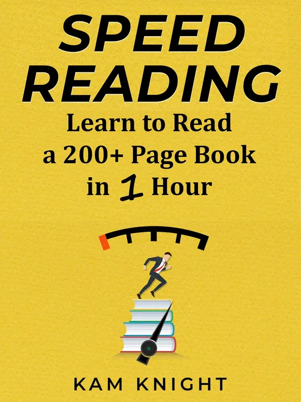 Speed Reading: Learn to Read a 200+ Page Book in 1 Hour by Kam Knight cover