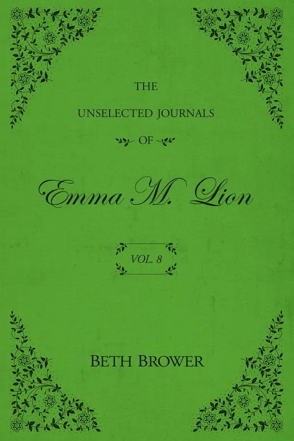 The Unselected Journals of Emma M. Lion: Vol. 8 by Beth Brower cover