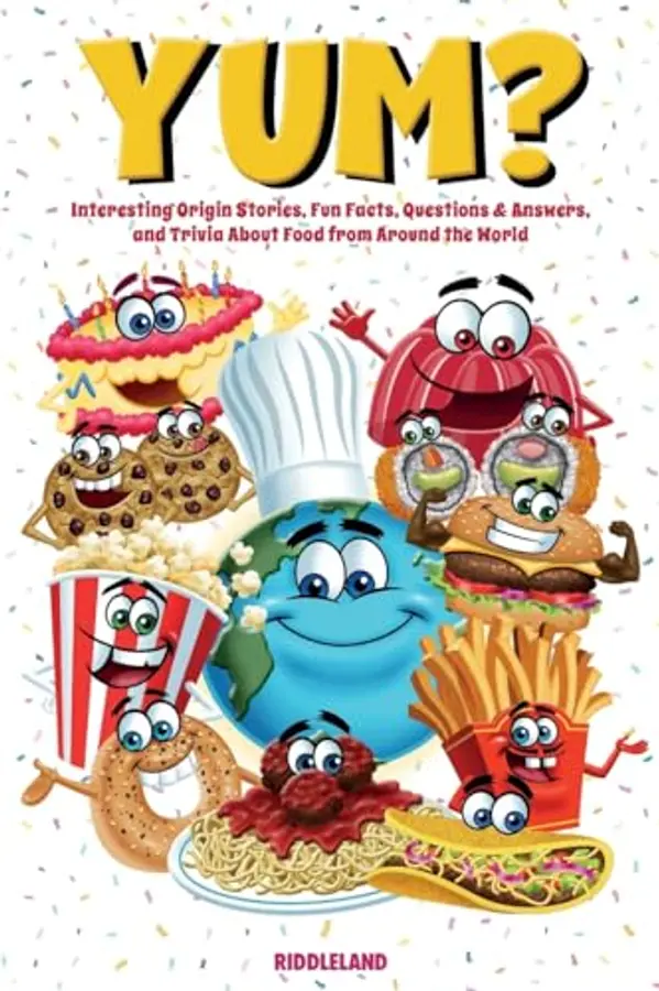 Yum? Interesting Origin Stories, Trivia, Fun Facts, and History About Food from Around the World: Culinary Anecdotes for Curious People by Riddleland cover