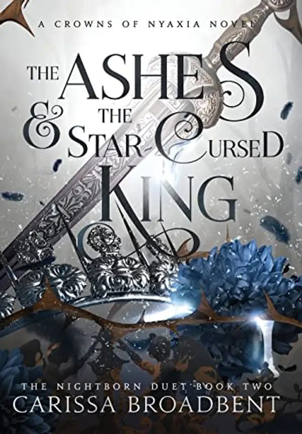 The Ashes and the Star-Cursed King (The Crowns of Nyaxia) by Carissa Broadbent cover