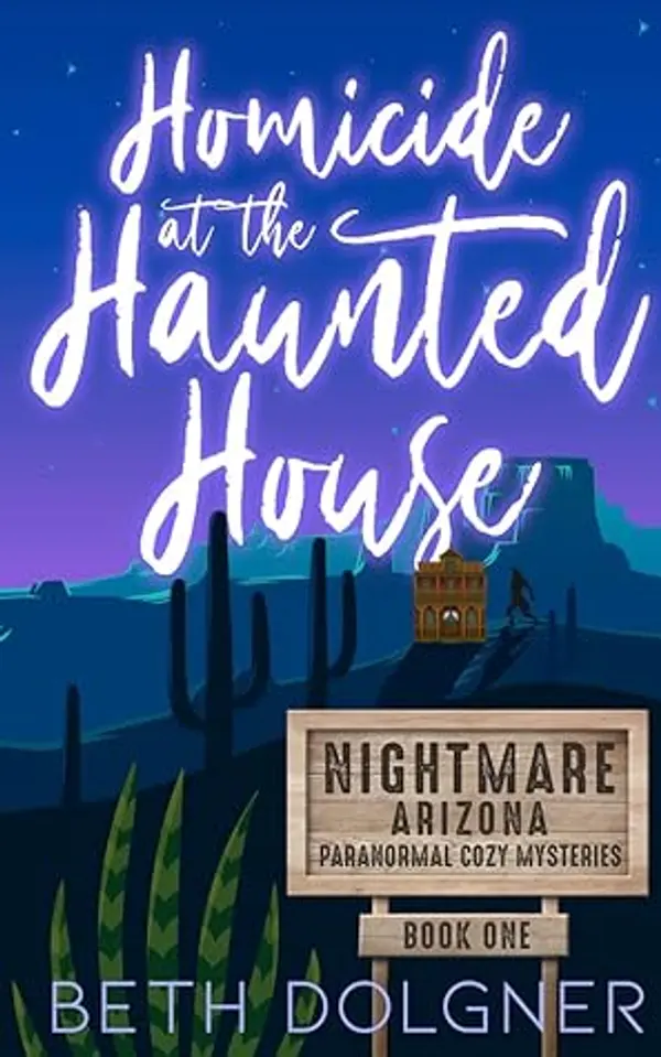 Homicide at the Haunted House (Nightmare, Arizona #1) by Beth Dolgner cover