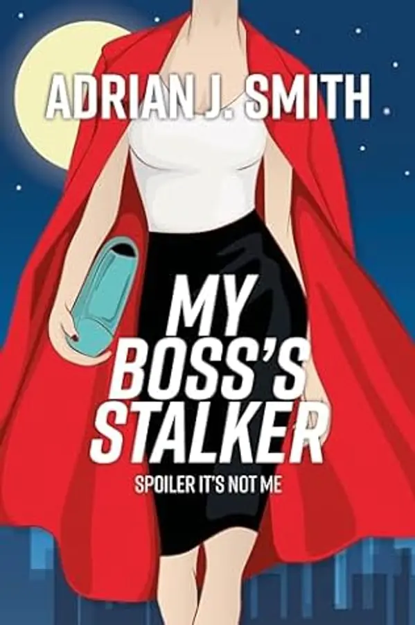 My Boss's Stalker: Spoiler It's Not Me by Adrian J. Smith cover