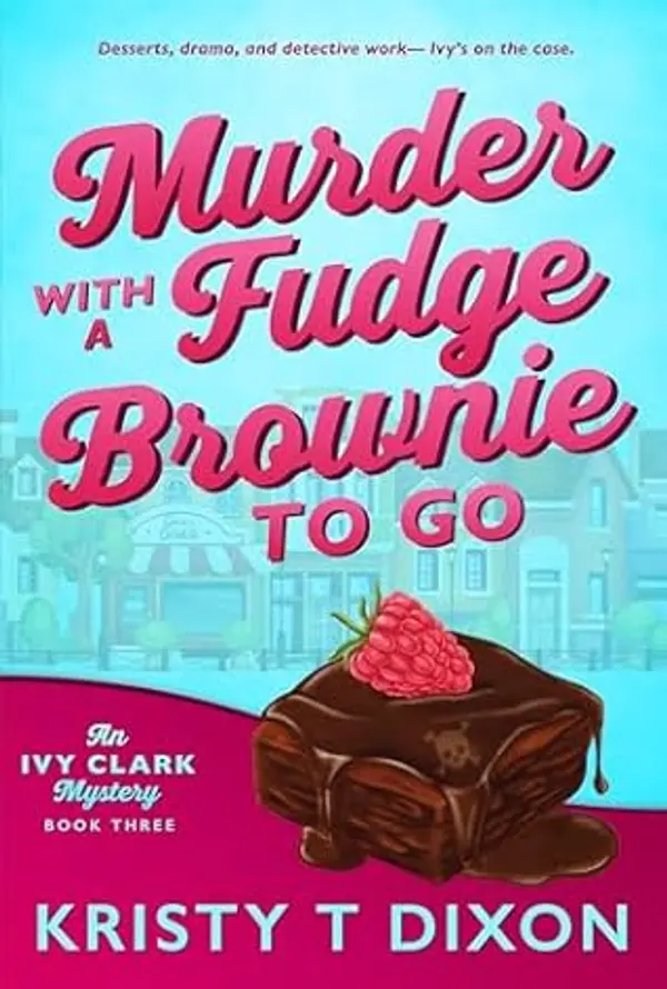 Murder With a Fudge Brownie to Go: An Ivy Clark Mystery (Ivy Clark Mysteries Book 3) by Kristy T. Dixon cover