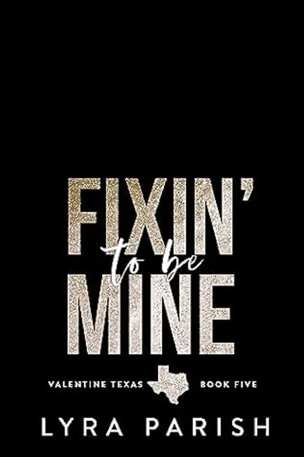 Fixin' to be Mine (Valentine Texas #5) by Lyra Parish cover