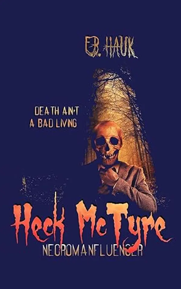 Heck McTyre, Necromanfluencer by E.B. Hauk cover