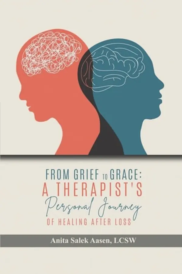 From Grief to Grace: A Therapist’s Journey of Healing After Loss by Anita Salek Aasen LCSW cover