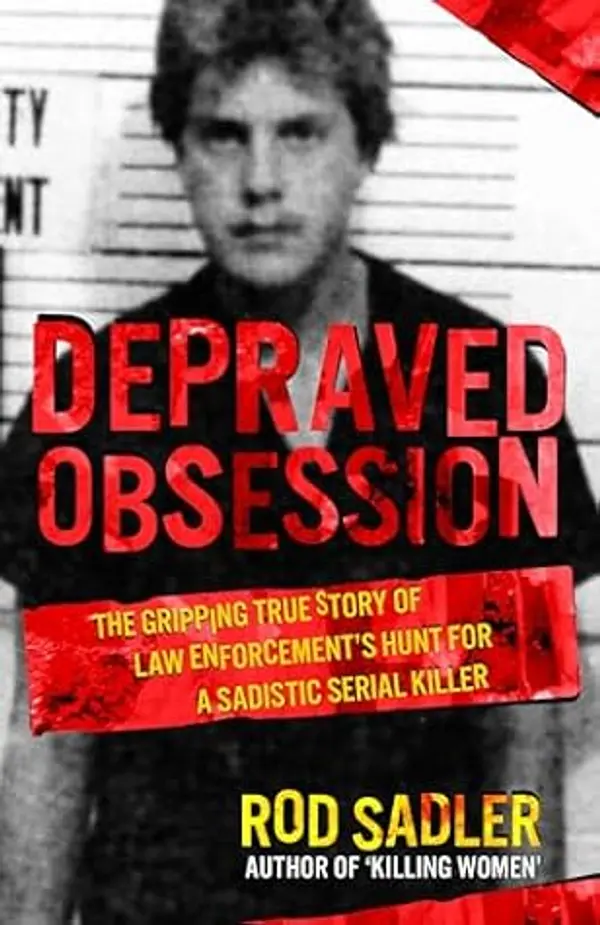 DEPRAVED OBSESSION: The Gripping True Story of Law Enforcement’s Hunt for a Sadistic Serial Killer by Rodney Sadler cover