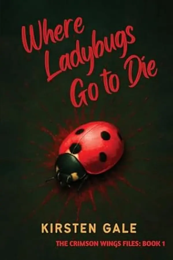 Where Ladybugs Go to Die (The Crimson Wings Files) by Kirsten Gale cover