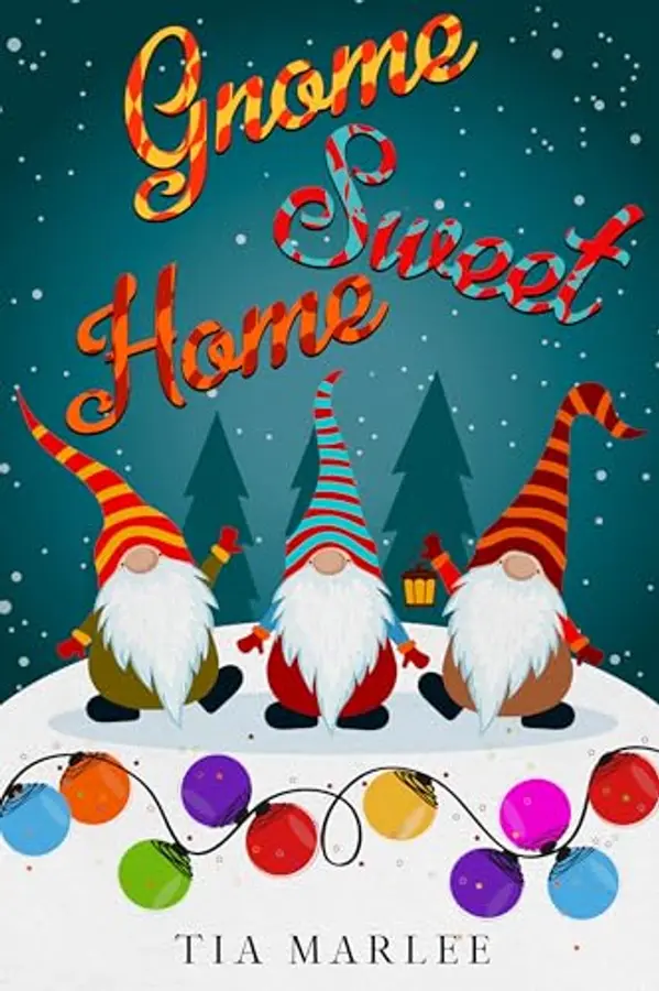 Gnome Sweet Home: A Sweet Holiday Romance Short Story by Tia Marlee cover