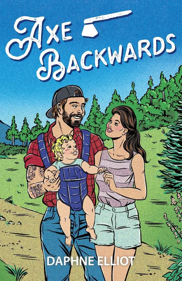 Axe Backwards : A Single Dad Lumberjack Romance (Maine Lumberjacks Book 4) by Daphne Elliot cover