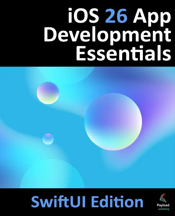 iOS 26 App Development Essentials - SwiftUI Edition by Neil Smyth ...