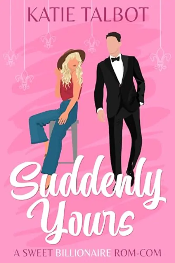 Suddenly Yours: A sweet billionaire rom-com (Celebrity Love in New Orleans Book 3) by Katie Talbot cover