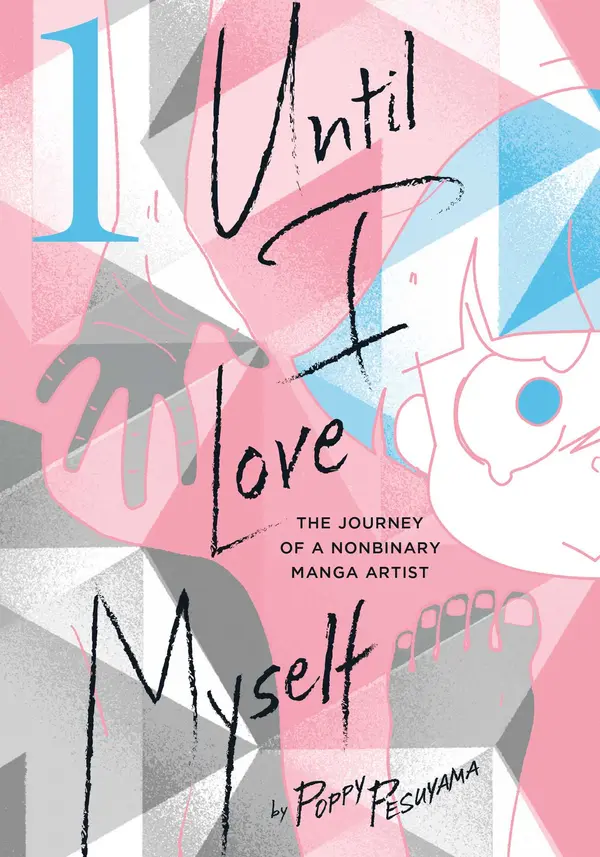 Until I Love Myself, Vol. 1: The Journey of a Nonbinary Manga Artist (1) by Poppy Pesuyama cover