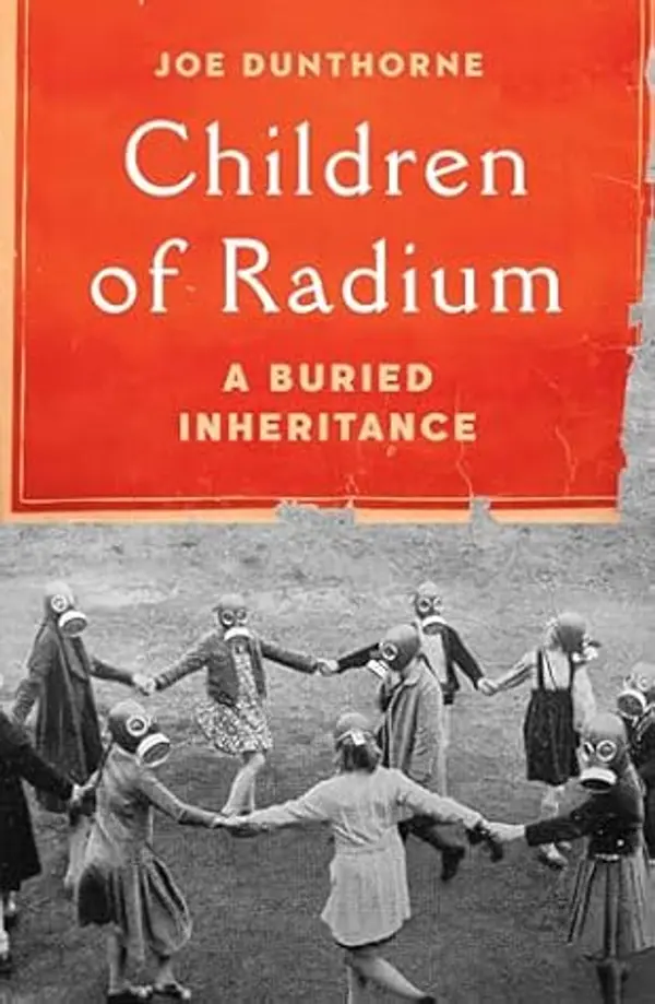 Children of Radium: A Buried Inheritance by Joe Dunthorne cover
