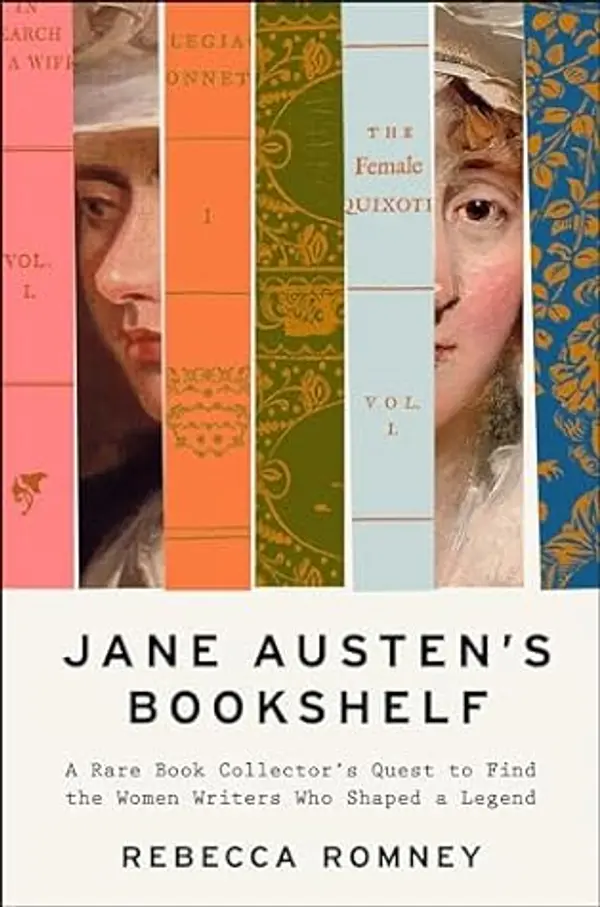 Jane Austen's Bookshelf: A Rare Book Collector's Quest to Find the Women Writers Who Shaped a Legend by Rebecca Romney cover
