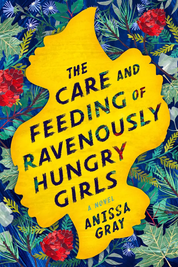 The Care and Feeding of Ravenously Hungry Girls by Anissa Gray cover