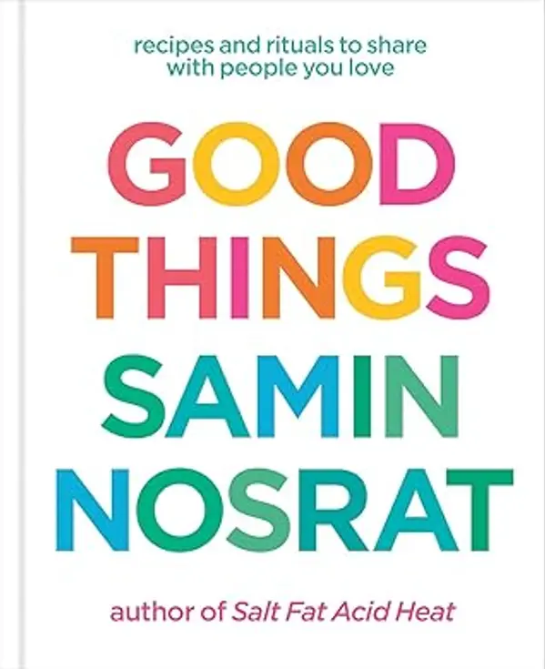 Good Things: Recipes and Rituals to Share with People You Love by Samin Nosrat cover
