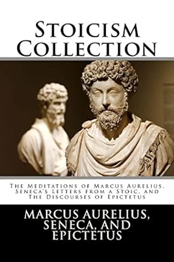 Stoicism Collection: The Meditations of Marcus Aurelius, Seneca’s Letters from a Stoic, and The Discourses of Epictetus by Marcus Aurelius, Seneca, Epictetus cover