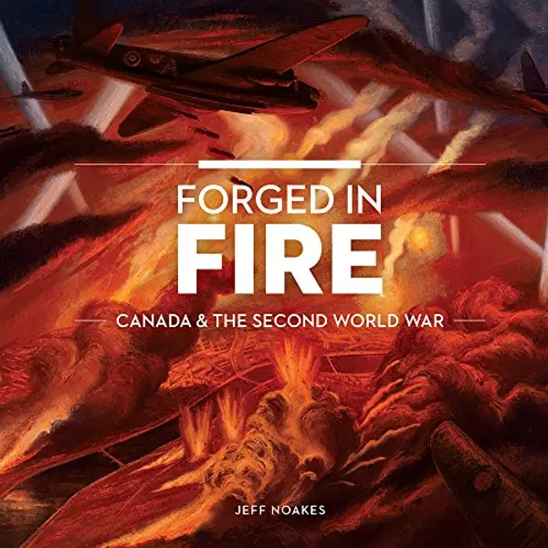 Forged in Fire: Canada and the Second World War (Souvenir Catalogue series, 17ISSN 2291-6385) by Jeff Noakes cover