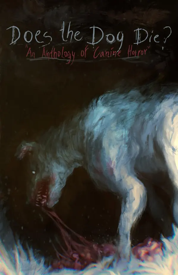 Does the Dog Die?: An Anthology of Canine Horror by Duncan Ralston, Judith Sonnet, Megan Stockton, Jae Mazer, Patrick C. Harrison III, Mark MJ Green, Michelle von Eschen, Rowland Bercy Jr., RJ Benetti, Jonathan Butcher cover