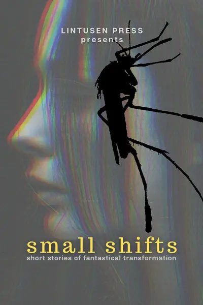 Small Shifts: Short Stories of Fantastical Transformation book cover