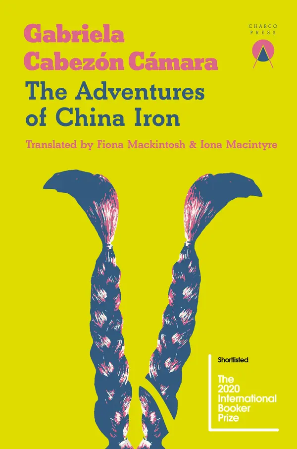 The Adventures of China Iron by Gabriela Cabezón Cámara, Iona Macintyre, Fiona Mackintosh cover