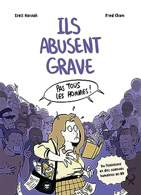 Ils abusent grave: Du féminisme et des sciences humaines en BD by Erell Hannah cover