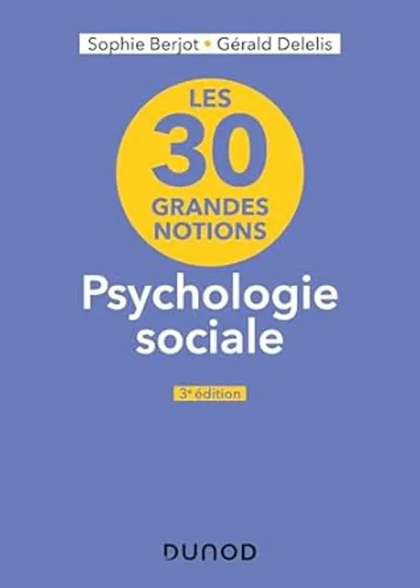 Les 30 grandes notions en psychologie sociale - 3e éd. (Les grandes notions de la psychologie) (French Edition) by Sophie Berjot cover