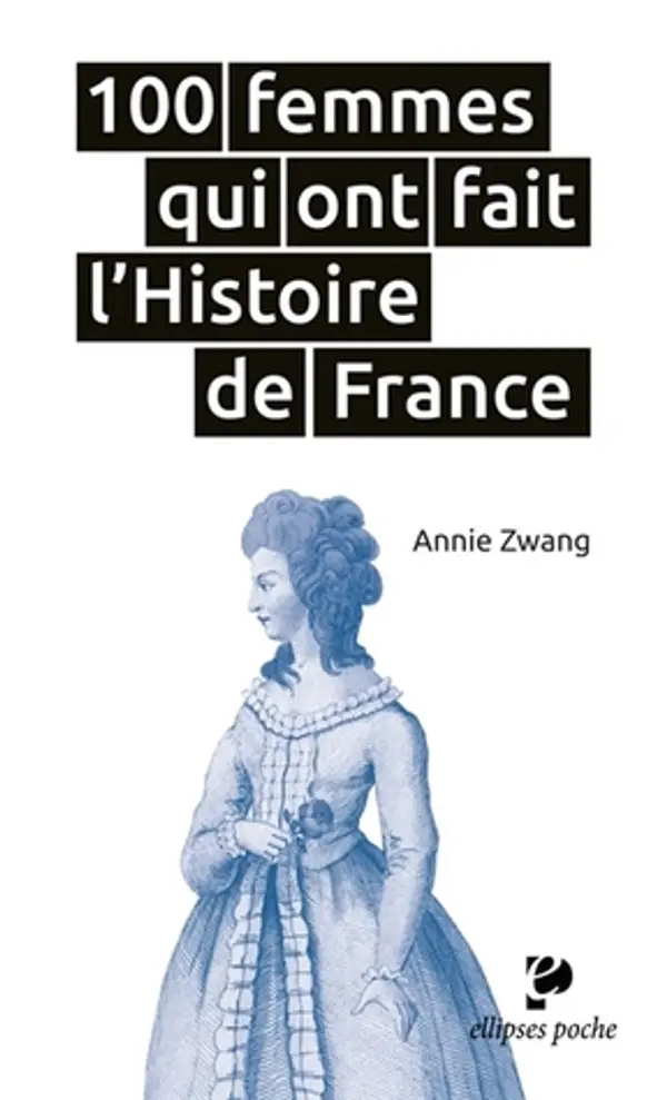 100 femmes qui ont fait l'Histoire de France by Annie Zwang cover