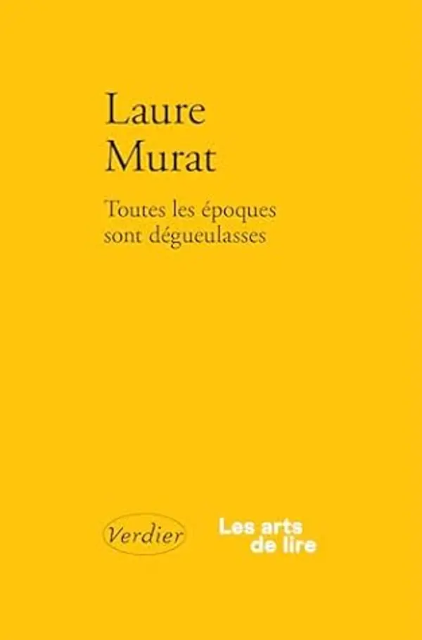 Toutes les époques sont dégueulasses by Laure Murat cover