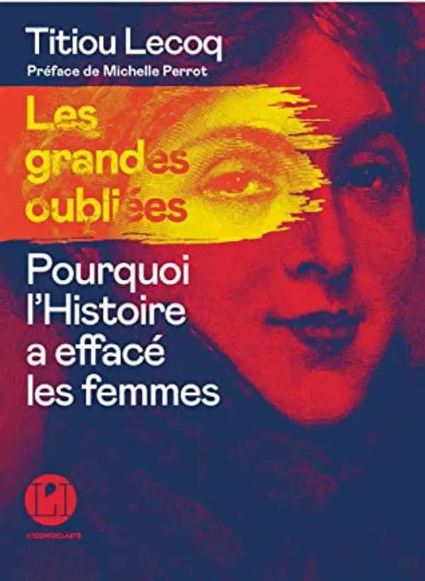 Les grandes oubliées : Pourquoi l’histoire a effacé les femmes by Titiou Lecoq cover