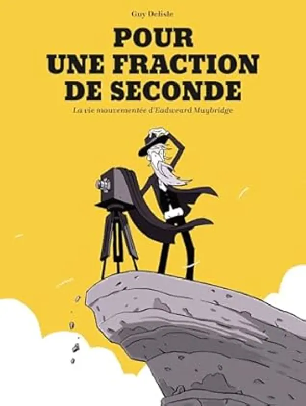 Pour une fraction de seconde: La Vie mouvementée d'Eadweard Muybridge by Guy Delisle cover