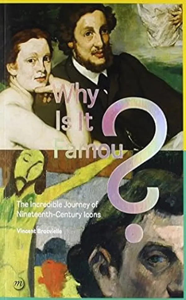 WHY IS IT FAMOUS?: THE INCREDIBLE JOURNEY OF NINETEENTH-CENTURY ICONS by BROCVIEILLE VINCENT cover