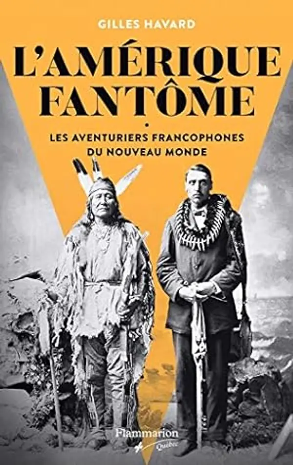 L'Amérique fantôme: Les aventuriers francophones du Nouveau Monde (French Edition) by Gilles Havard cover