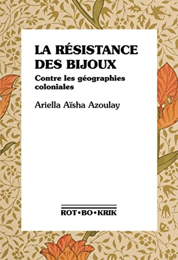 La résistance des bijoux: Contre les géographies coloniales by Ariella Aïsha Azoulay cover