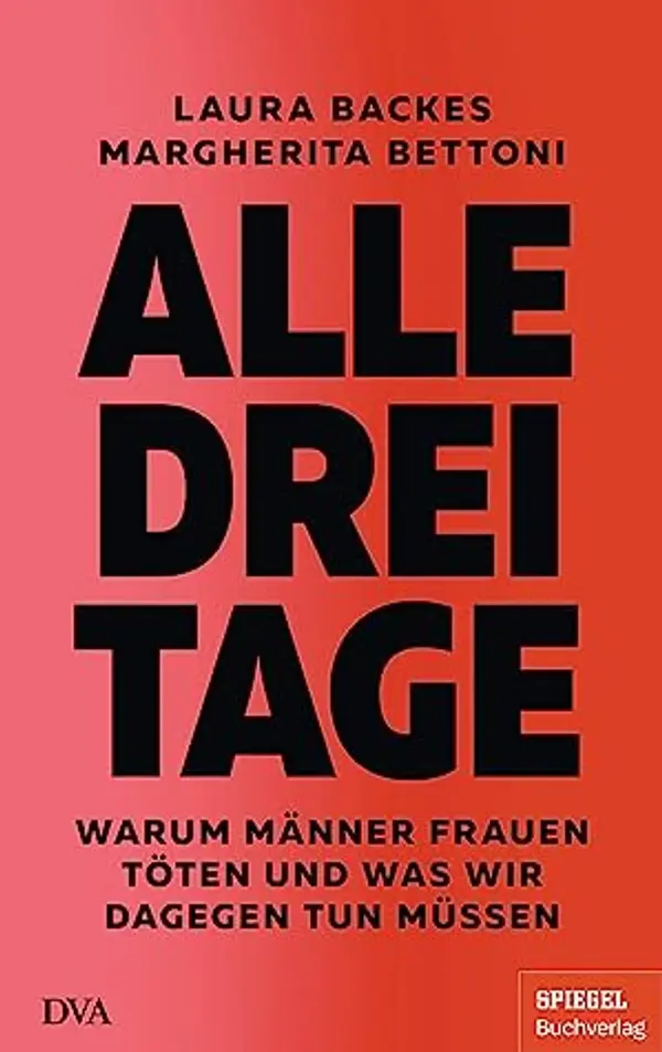 Alle drei Tage: Warum Männer Frauen töten und was wir dagegen tun müssen by Laura Backes cover