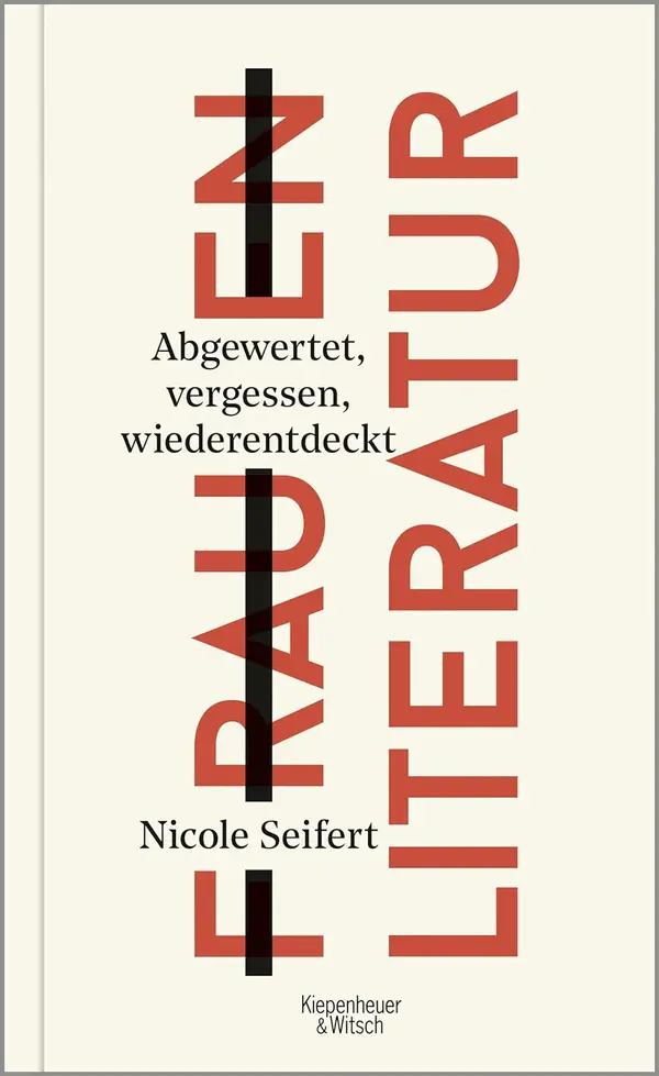 FRAUEN LITERATUR: Abgewertet, vergessen, wiederentdeckt by Nicole Seifert cover
